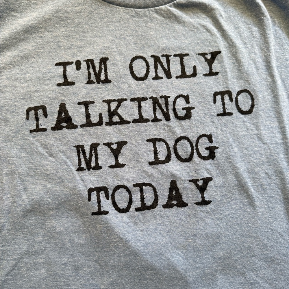 Blue Crazy Dog T-shirt with "I'm only talking to my dog today" design #doglovers - Picture 3 of 5